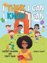 I Think I Can I Know I Can: An A-Z Career Coloring and Story Book