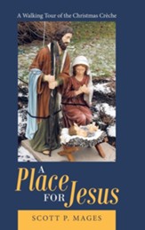 A Place for Jesus: A Walking Tour of the Christmas Creche