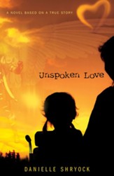 Unspoken Love: A Novel Based on a True Story