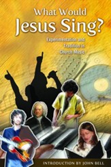 What Would Jesus Sing?: Experimentation and Tradition in Church Music