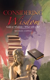 Considering Wisdom: Gold or Wisdom-What Will It Be?