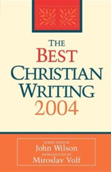 The Best Christian Writing, 2004