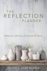 The Reflection Planner: Reflection, Self-Care, and Growth for Moms