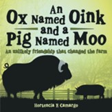An Ox Named Oink and a Pig Named Moo: An Unlikely Friendship That Changed the Farm