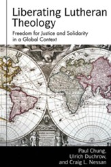 Liberating Lutheran Theology: Freedom for Justice and Solidarity in a Global Context