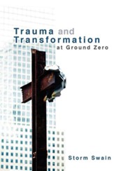Trauma and Transformation at Ground Zero: A Pastoral Theology