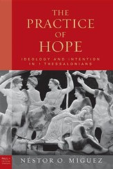 The Practice of Hope: Ideology and Intention in 1 Thessalonians