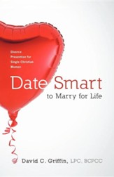 Date Smart to Marry for Life: Divorce Prevention for Single Christian Women