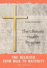 The Believer from Milk to Maturity: The Ultimate Health Guide