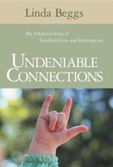 Undeniable Connections: My Adoption Story of Sacrificial Love and Redemption