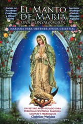 El Manto de Maria: Una Consagracion Mariana para Obtener Ayuda Celestial