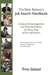 The Bible Believer's Job Search Handbook: Scriptural Encouragement and Must-Have Advice for Every Step of Your Job Search