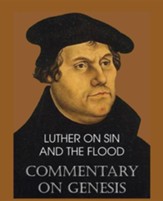 Luther on Sin and the Flood -  Commentary on Genesis, Vol. II