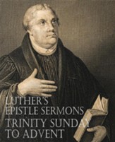 Luther's Epistle Sermons Vol. III - Trinity Sunday to Advent