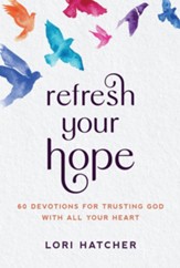 refresh your hope: 60 Devotions For Trusting God With All Your Heart