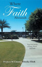 Where Faith Abounds: True Life Stories of Love, Death, and Faith