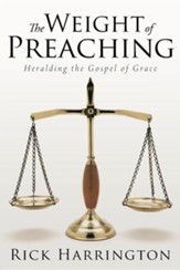 The Weight of Preaching: Heralding the Gospel of Grace