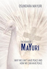 The Book of Mayuri: Why We Can't Have Peace and How We Can Have Peace