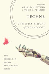Techne: Christian Visions of Technology
