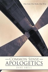 Common Sense Apologetics: One God, One Book, One Way