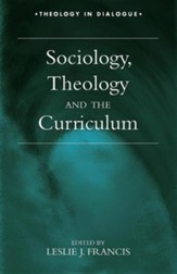 Sociology, Theology, and the  Curriculum