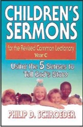 Children's Sermons for the Revised Common Lectionary Year C - Using the 5 Senses to Tell God's Story