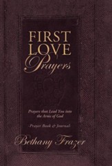 First Love Prayers: Prayers That Lead You Into the Arms of God