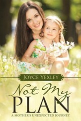 Not My Plan: A Mother's Unexpected Journey.