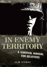 In Enemy Territory: A Survival Manual for Believers