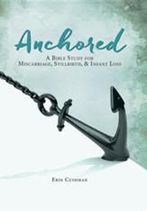 Anchored: A Bible Study for Miscarriage, Stillbirth, & Infant Loss