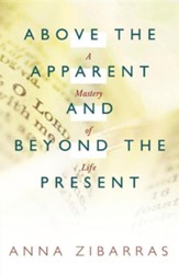 Above the Apparent and Beyond the Present: A Mastery of Life