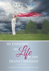 He Enriched My Life by the Death I Suffered: Learning to Trust God Through Depression