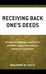 Receiving Back One's Deeds: A Protestant Reading of Justification and Final Judgment According to Works in 2 Corinthians