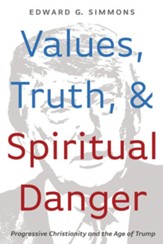 Values, Truth, and Spiritual Danger: Progressive Christianity and the Age of Trump