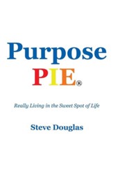 Purpose Pie: Really Living in the Sweet Spot of Life