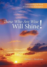 Those Who Are Wise Will Shine!: Understanding the Work of God in Your Redemption