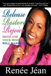 Release Restore Rejoice: Mend and Your Mission Will Manifest