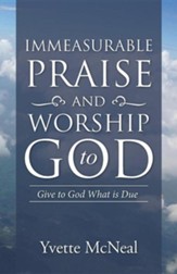 Immeasurable Praise and Worship to God: Give to God What Is Due