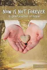 Now Is Not Forever: A Grief Journal of Hope