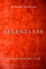 Relentless: Pressing through the Storms of Life