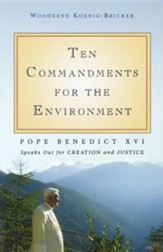 Ten Commandments for the Environment: Pope Benedict XVI Speaks Out for Creation and Justice