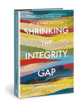 Shrinking the Integrity Gap: Between What Leaders Preach & Live
