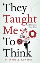 They Taught Me to Think: A Memoir: Part One