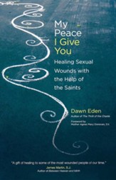 My Peace I Give You: Healing Sexual Wounds with the Help of the Saints