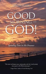 Good Morning, God!: Spending Time in His Presence