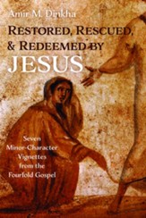Restored, Rescued, and Redeemed by Jesus: Seven Minor-Character Vignettes from the Fourfold Gospel