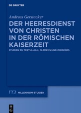 Der Heeresdienst Von Christen in Der Romischen Kaiserzeit: Studien Zu Tertullian, Clemens Und Origenes