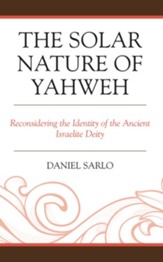The Solar Nature of Yahweh: Reconsidering the Identity of the Ancient Israelite Deity