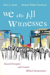 We Are All Witnesses: Toward Disruptive and Creative Biblical Interpretation