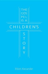 The Gospel Is a Children's Story